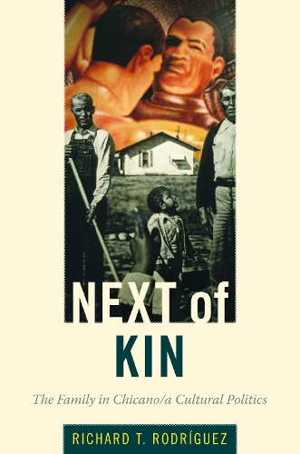 Бумажная книга «Next of Kin: The Family in Chicano/a Cultural Politics», автор Ричард Т. Родригес - фото №1