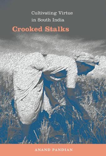 Бумажная книга «Crooked Stalks: Cultivating Virtue in South India», автор Ананд Пандиан - фото №1