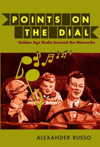 Паперова книга «Points on the Dial: Golden Age Radio beyond the Networks», автор Александр Руссо - фото №1