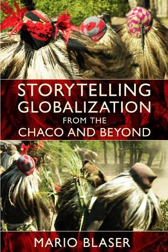 Бумажная книга «Storytelling Globalization from the Chaco and Beyond», автор Марио Блейзер - фото №1