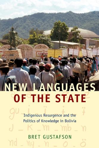 Бумажная книга «New Languages of the State: Indigenous Resurgence and the Politics of Knowledge in Bolivia», автор Брет Густафсон - фото №1