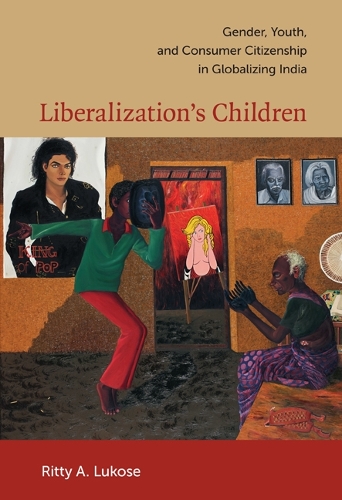Бумажная книга «Liberalization's Children: Gender, Youth, and Consumer Citizenship in Globalizing India», автор Ритти А. Лукозе - фото №1