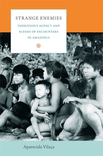 Бумажная книга «Strange Enemies: Indigenous Agency and Scenes of Encounters in Amazonia», автор Апаресида Виласа - фото №1