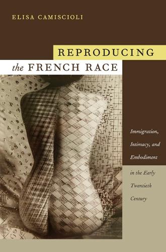Бумажная книга «Reproducing the French Race: Immigration, Intimacy, and Embodiment in the Early Twentieth Century», автор Элиза Камисциоли - фото №1