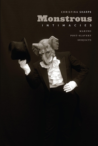 Бумажная книга «Monstrous Intimacies: Making Post-Slavery Subjects», автор Кристина Шарп - фото №1