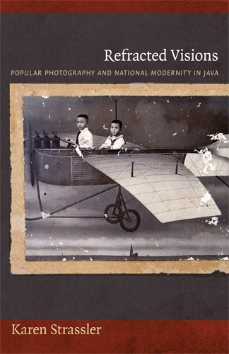 [object Object] «Refracted Visions: Popular Photography and National Modernity in Java», автор Карен Штрасслер - фото №1