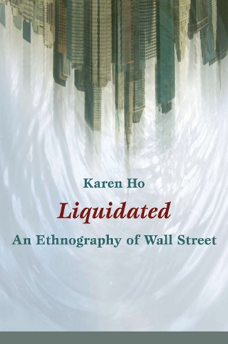 Паперова книга «Liquidated: An Ethnography of Wall Street», автор Карен Хо - фото №1