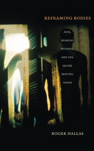 Бумажная книга «Reframing Bodies: AIDS, Bearing Witness, and the Queer Moving Image», автор Роджер Халлас - фото №1