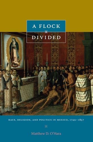 Бумажная книга «A Flock Divided: Race, Religion, and Politics in Mexico, 1749–1857», автор Мэтью Д. О'Хара - фото №1