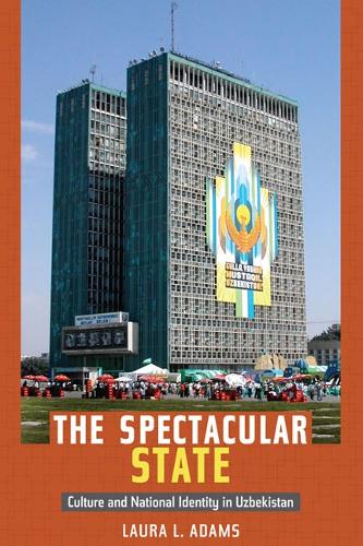 Бумажная книга «The Spectacular State: Culture and National Identity in Uzbekistan», автор Лаура Л. Адамс - фото №1