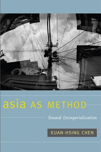 Паперова книга «Asia as Method: Toward Deimperialization», автор Куан-Сінґ Чен - фото №1