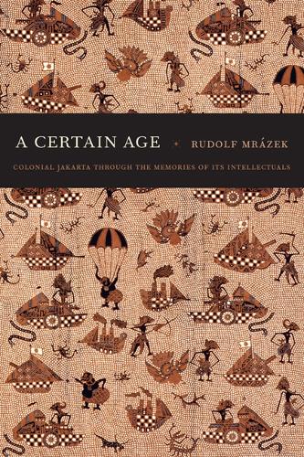Бумажная книга «A Certain Age: Colonial Jakarta through the Memories of Its Intellectuals», автор Рудольф Мражек - фото №1