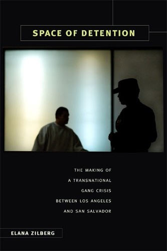 Бумажная книга «Space of Detention: The Making of a Transnational Gang Crisis between Los Angeles and San Salvador», автор Элана Зильберг - фото №1