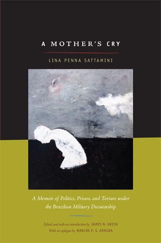 Бумажная книга «A Mother's Cry: A Memoir of Politics, Prison, and Torture under the Brazilian Military Dictatorship», автор Лина Саттамини - фото №1