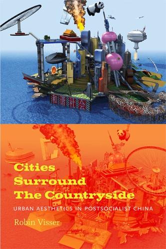 Бумажная книга «Cities Surround The Countryside: Urban Aesthetics in Postsocialist China», автор Робин Виссер - фото №1
