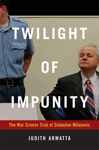 Бумажная книга «Twilight of Impunity: The War Crimes Trial of Slobodan Milosevic», автор Джудит Арматта - фото №1