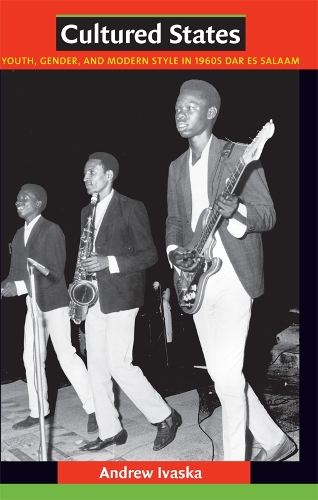 Бумажная книга «Cultured States: Youth, Gender, and Modern Style in 1960s Dar es Salaam», автор Эндрю Иваска - фото №1