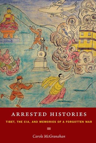 Бумажная книга «Arrested Histories: Tibet, the CIA, and Memories of a Forgotten War», автор Кэрол МакГранахан - фото №1