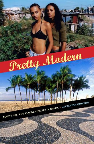 Бумажная книга «Pretty Modern: Beauty, Sex, and Plastic Surgery in Brazil», автор Александр Эдмондс - фото №1