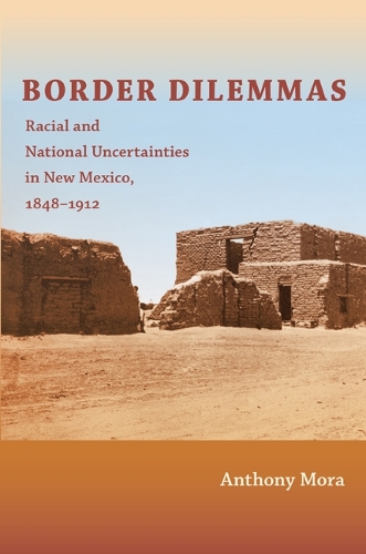 Бумажная книга «Border Dilemmas: Racial and National Uncertainties in New Mexico, 1848–1912», автор Энтони П. Мора - фото №1