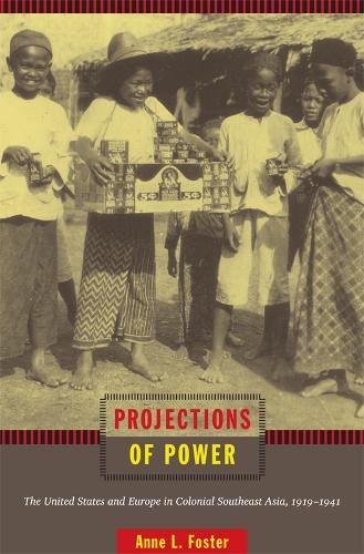 Бумажная книга «Projections of Power: The United States and Europe in Colonial Southeast Asia, 1919-1941», автор Энн Л. Фостер - фото №1
