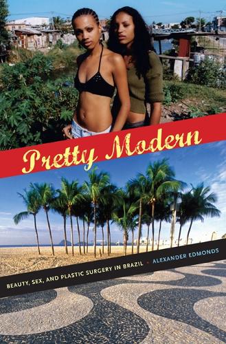 Паперова книга «Pretty Modern: Beauty, Sex, and Plastic Surgery in Brazil», автор Александр Едмондс - фото №1