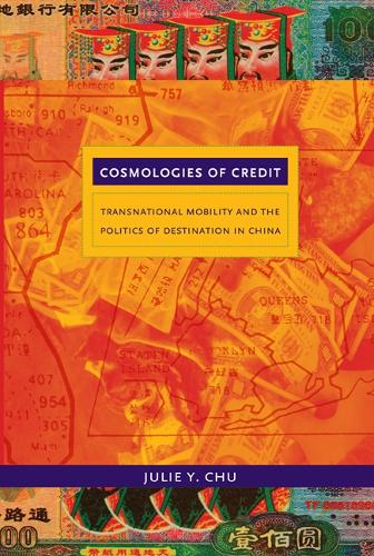 Бумажная книга «Cosmologies of Credit: Transnational Mobility and the Politics of Destination in China», автор Джули Й. Чу - фото №1