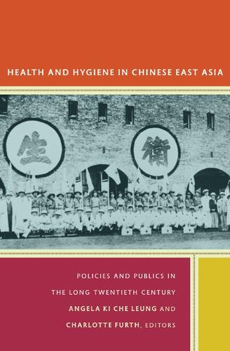 Бумажная книга «Health and Hygiene in Chinese East Asia: Policies and Publics in the Long Twentieth Century», автор Анджела Ки Че Люн - фото №1