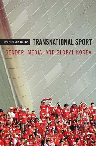 Бумажная книга «Transnational Sport: Gender, Media, and Global Korea», автор Рэйчел Миюнг Джу - фото №1