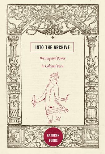 Бумажная книга «Into the Archive: Writing and Power in Colonial Peru», автор Кэтрин Бернс - фото №1