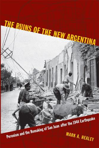 Бумажная книга «The Ruins of the New Argentina: Peronism and the Remaking of San Juan after the 1944 Earthquake», автор Марк А. Хили - фото №1