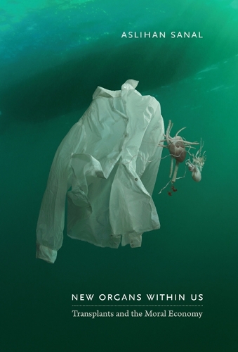 [object Object] «New Organs Within Us: Transplants and the Moral Economy», автор Асліхан Санал - фото №1