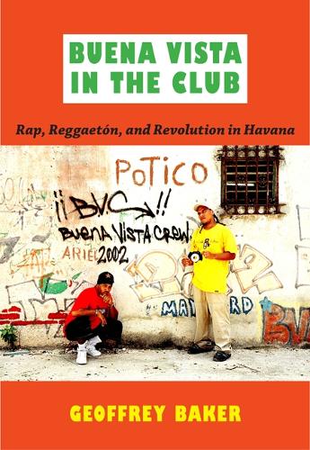 Бумажная книга «Buena Vista in the Club: Rap, Reggaetón, and Revolution in Havana», автор Джеффри Бейкер - фото №1