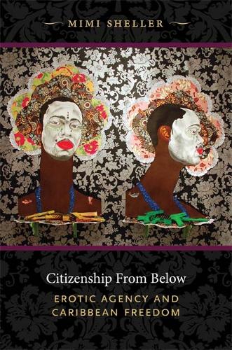 Бумажная книга «Citizenship from Below: Erotic Agency and Caribbean Freedom», автор Мими Шеллер - фото №1
