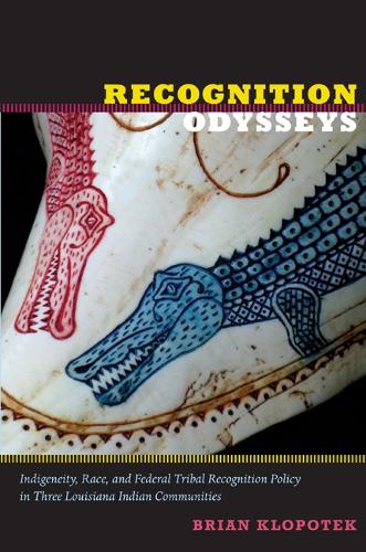 Бумажная книга «Recognition Odysseys: Indigeneity, Race, and Federal Tribal Recognition Policy in Three Louisiana Indian Communities», автор Брайан Клопотек - фото №1