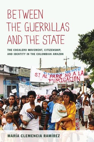 Паперова книга «Between the Guerrillas and the State: The Cocalero Movement, Citizenship, and Identity in the Colombian Amazon», автор Марія Клеменсія Рамірес - фото №1