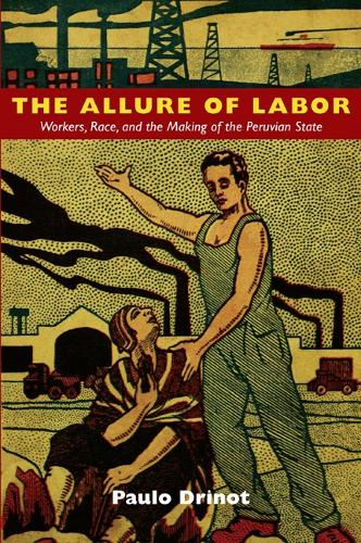 Бумажная книга «The Allure of Labor: Workers, Race, and the Making of the Peruvian State», автор Пауло Дрино - фото №1