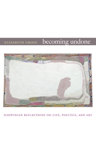 Бумажная книга «Becoming Undone: Darwinian Reflections on Life, Politics, and Art», автор Элизабет Гросс - фото №1