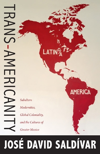 Бумажная книга «Trans-Americanity: Subaltern Modernities, Global Coloniality, and the Cultures of Greater Mexico», автор Хосе Давид Сальдивар - фото №1