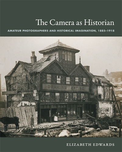 [object Object] «The Camera as Historian: Amateur Photographers and Historical Imagination, 1885-1918», автор Елізабет Едвардс - фото №1