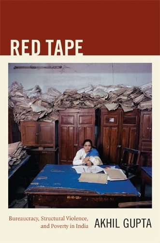 Паперова книга «Red Tape: Bureaucracy, Structural Violence, and Poverty in India», автор Акхіл Гупта - фото №1