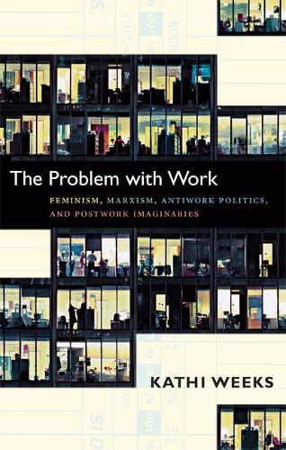 Паперова книга «The Problem with Work: Feminism, Marxism, Antiwork Politics, and Postwork Imaginaries», автор Каті Вікс - фото №1