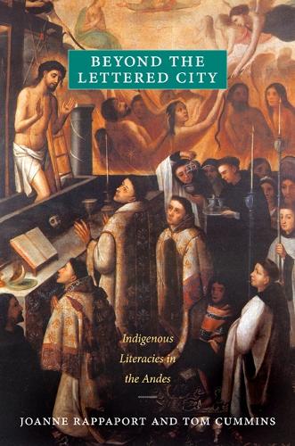 Паперова книга «Beyond the Lettered City: Indigenous Literacies in the Andes», авторів Джоанна Раппапорт, Том Каммінс - фото №1