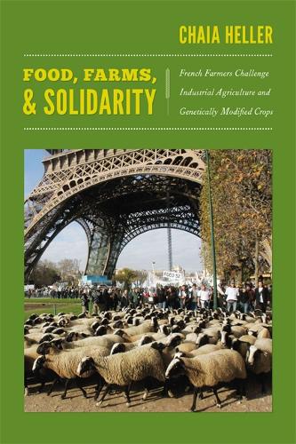 Бумажная книга «Food, Farms, and Solidarity: French Farmers Challenge Industrial Agriculture and Genetically Modified Crops», автор Чайя Хеллер - фото №1