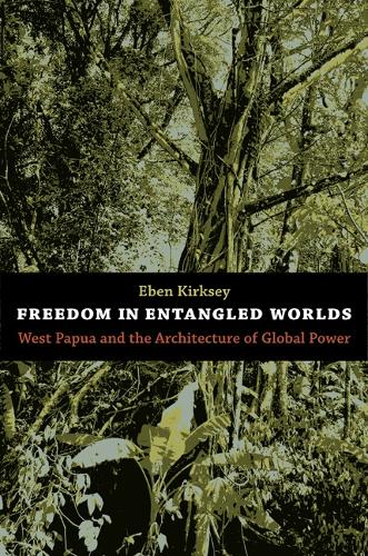 Бумажная книга «Freedom in Entangled Worlds: West Papua and the Architecture of Global Power», автор Эбен Киркси - фото №1