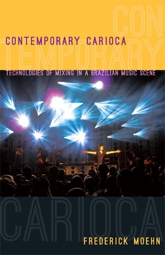 Паперова книга «Contemporary Carioca: Technologies of Mixing in a Brazilian Music Scene», автор Фредерік Моен - фото №1