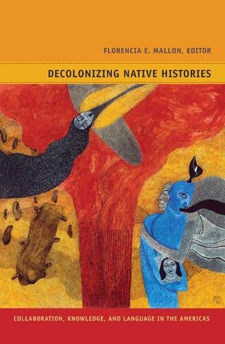 [object Object] «Decolonizing Native Histories: Collaboration, Knowledge, and Language in the Americas», автор Флоренсия Э. Мэллон - фото №1
