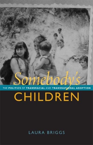 Бумажная книга «Somebody's Children: The Politics of Transracial and Transnational Adoption», автор Лаура Бриггс - фото №1