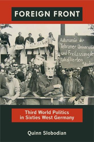 Бумажная книга «Foreign Front: Third World Politics in Sixties West Germany», автор Квинн Слободян - фото №1