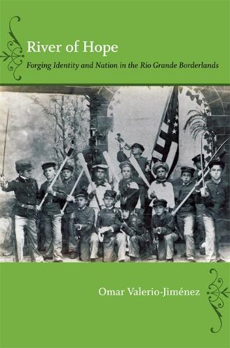 Бумажная книга «River of Hope: Forging Identity and Nation in the Rio Grande Borderlands», автор Омар С. Валерио-Хименес - фото №1